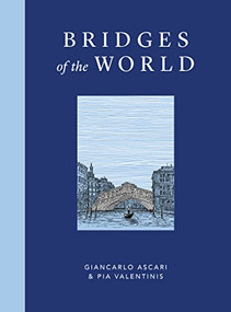 Bridges of the World by Giancarlo Ascari, Giancarlo Ascari, Pia Valentinis, Pia Valentinis, 9781914317569