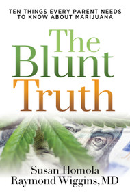 The Blunt Truth (Ten Things Every Parent Needs to Know About Marijuana) by Susan Homola, Raymond Wiggins, MD, 9798895740019