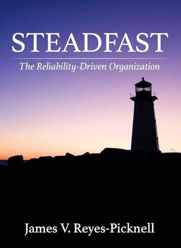 Steadfast (The Reliability-Driven Organization) by James V. Reyes-Picknell, 9780831137045