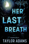 Her Last Breath (A Novel) by Taylor Adams, 9780063394148