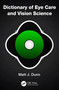 Dictionary of Eye Care and Vision Science by Matt J. Dunn, 9781041337065