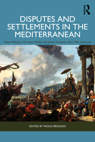 Disputes and Settlements in the Mediterranean (Peace-Making in Christian, Muslim, and Jewish Contexts, 16th-19th Centuries) by Paolo Broggio, 9781041124122