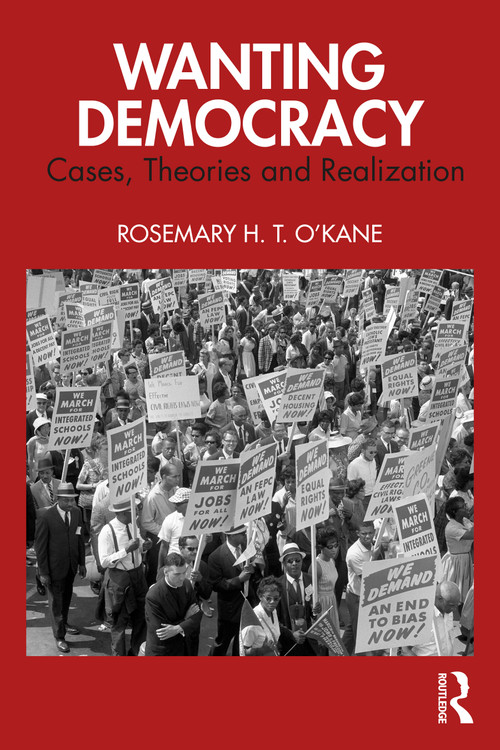 Wanting Democracy (Cases, Theories and Realization) by Rosemary H. T. O'Kane, 9781041311539