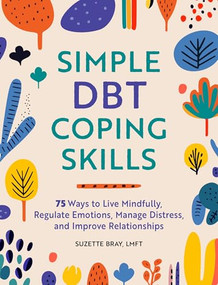 Simple DBT Coping Skills (75 Ways to Live Mindfully, Regulate Emotions, Manage Distress, and Improve Relationships) by Suzette Bray LMFT, 9798886089684