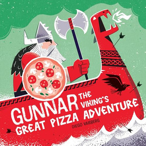 Gunnar the Viking's Great Pizza Adventure by Diego Vaisberg, 9781464233630
