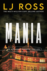 Mania (An Alexander Gregory Thriller) by LJ Ross, 9781464273964