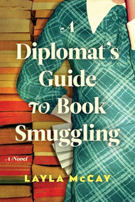 A Diplomat's Guide to Book Smuggling (A Novel) by Layla McCay, 9781464299902