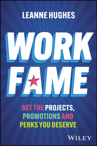 Work Fame (Get the Projects, Promotions and Perks You Deserve) by Leanne Hughes, 9781394426300
