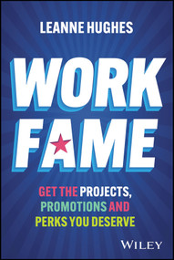 Work Fame (Get the Projects, Promotions and Perks You Deserve) by Leanne Hughes, 9781394426300