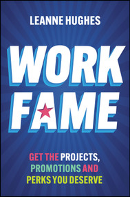 Work Fame (Get the Projects, Promotions and Perks You Deserve) by Leanne Hughes, 9781394426300