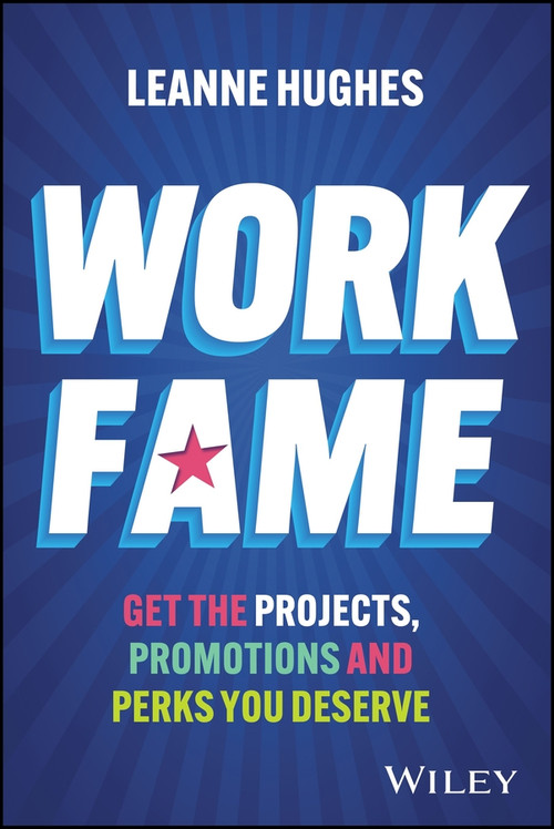Work Fame (Get the Projects, Promotions and Perks You Deserve) by Leanne Hughes, 9781394426300