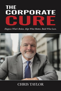 The Corporate Cure (Diagnose What's Broken. Align What Matters. Build What Lasts) by Chris Taylor, 9781968127473