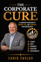 The Corporate Cure (Diagnose What's Broken. Align What Matters. Build What Lasts) by Chris Taylor, 9781968127473
