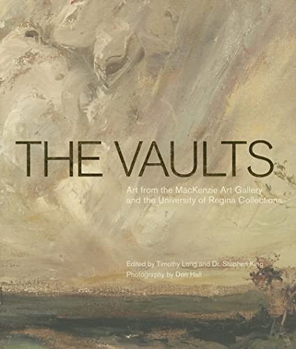 The Vaults (Art from the MacKenzie Art Gallery and the University of Regina Collections) by Timothy Long, Stephen King, Don Hall, 9780889772892