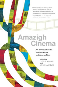 Amazigh Cinema (An Introduction to North African Indigenous Film) by Lucy R McNair, Yahya Laayouni, 9781779400437