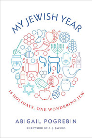 My Jewish Year (18 Holidays, One Wondering Jew) by Abigail Pogrebin, A.J. Jacobs, 9781941493427