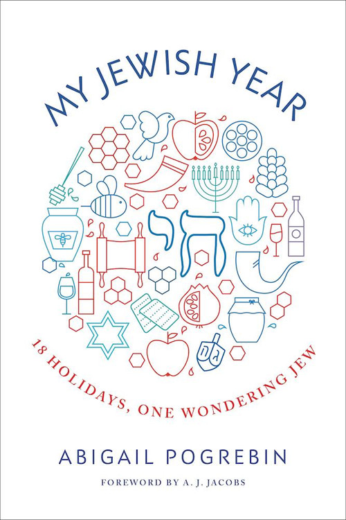 My Jewish Year (18 Holidays, One Wondering Jew) by Abigail Pogrebin, A.J. Jacobs, 9781941493427