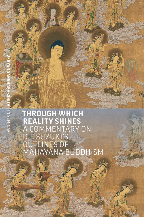 Through Which Reality Shines (A Commentary on D. T. Suzuki's ‘Outlines of Mahayana Buddhism') by Sangharakshita, 9781915342591
