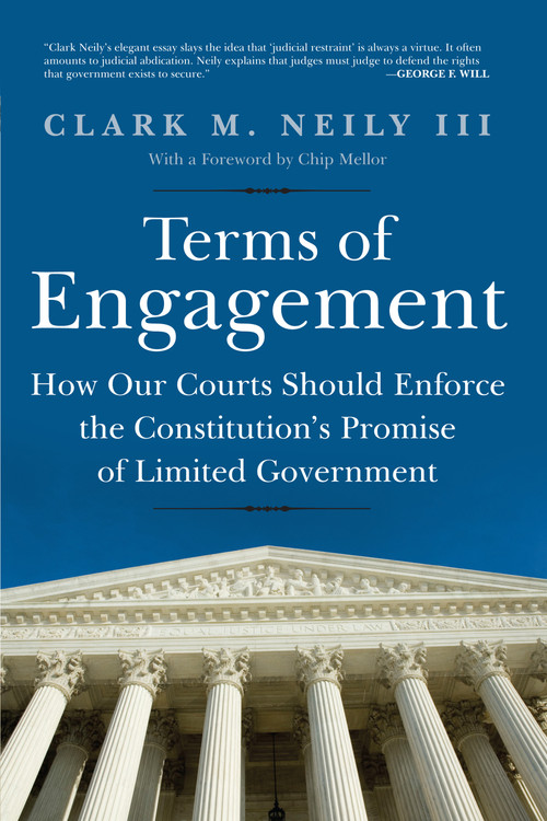 Terms of Engagement (How Our Courts Should Enforce the Constitution's Promise of Limited Government) by Clark M. Neily III, 9781641775519