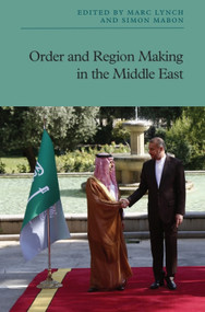Order and Region Making in the Middle East by Marc Lynch, Simon Mabon, 9781399542982