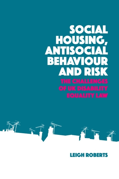 Social Housing, Antisocial Behaviour and Risk (The Challenges of UK Disability Equality Law) by Leigh Roberts, 9781399540377