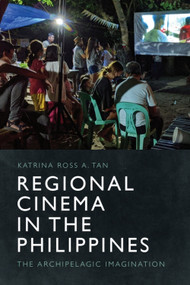 Regional Cinema in the Philippines (The Archipelagic Imagination) by Katrina Ross A. Tan, 9781399529808