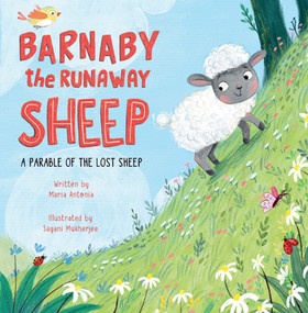 Barnaby the Runaway Sheep (A Parable of the Lost Sheep) by Maria Antonia, Sayani Mukherjee, 9781640609594
