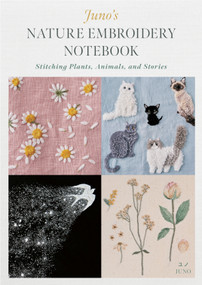 Juno's Nature Embroidery Notebook (Stitching Plants, Animals, and Stories) by Juno, 9780764364228