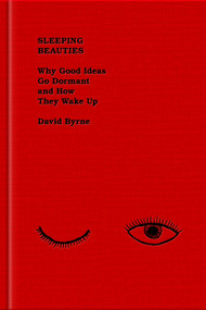 Sleeping Beauties (Why Good Ideas Go Dormant and How They Wake Up) by David Byrne, 9780593655276