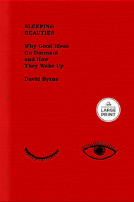 Sleeping Beauties (Why Good Ideas Go Dormant and How They Wake Up) by David Byrne, 9798217414185