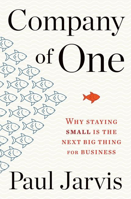 Company Of One (Why Staying Small Is the Next Big Thing for Business) by Paul Jarvis, 9781328972354