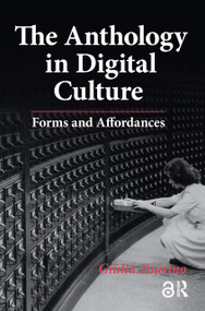 The Anthology in Digital Culture (Forms and Affordances) by Giulia Taurino, 9781041187219
