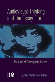Audiovisual Thinking and the Essay Film (The Case of Francophone Europe) by Lourdes Monterrubio Ibáñez, 9781041175988