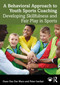 A Behavioral Approach to Youth Sports Coaching (Developing Skillfulness and Fair Play in Sports) by Hans Van Der Mars, Peter Iserbyt, 9781032532523