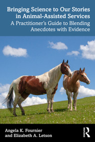 Bringing Science to Our Stories in Animal-Assisted Services (A Practitioner's Guide to Blending Anecdotes and Evidence) by Angela K. Fournier, Elizabeth A. Letson, 9781041073826
