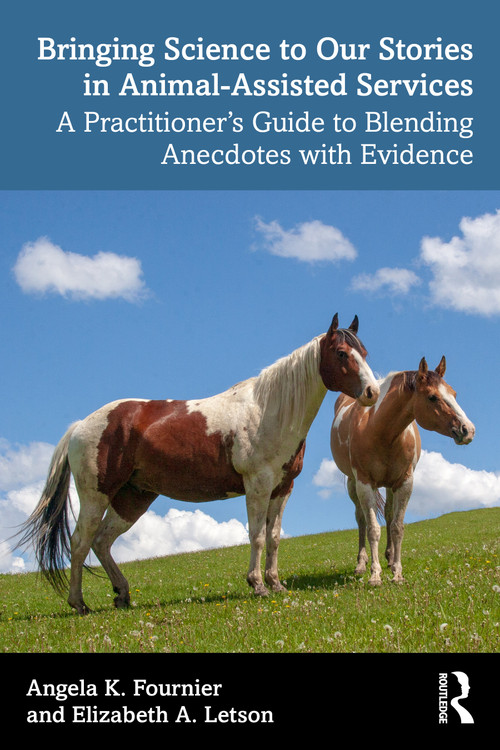 Bringing Science to Our Stories in Animal-Assisted Services (A Practitioner's Guide to Blending Anecdotes and Evidence) by Angela K. Fournier, Elizabeth A. Letson, 9781041073826