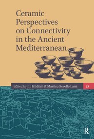 Ceramic Perspectives on Connectivity in the Ancient Mediterranean by Jill Hilditch, Martina Revello Lami, 9781041176657