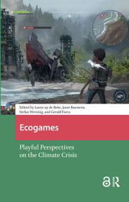 Ecogames (Playful Perspectives on the Climate Crisis) by Laura op de Beke, Joost Raessens, Stefan Werning, Gerald Farca, 9781041178569