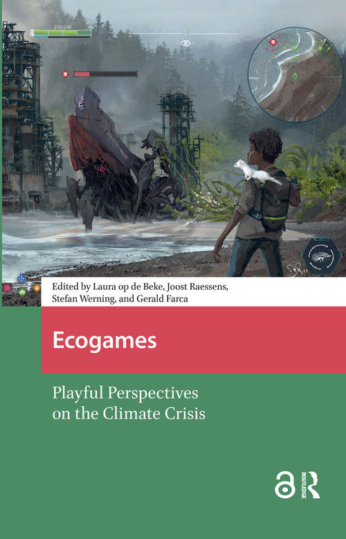 Ecogames (Playful Perspectives on the Climate Crisis) by Laura op de Beke, Joost Raessens, Stefan Werning, Gerald Farca, 9781041178569