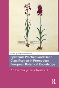 Epistemic Practices and Plant Classification in Premodern European Botanical Knowledge (An Interdisciplinary Treatment) by Fabrizio Baldassarri, 9781041178873