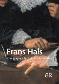 Frans Hals (Iconography - Technique - Reputation) by Norbert Middelkoop, Rudi Ekkart, 9781041179719