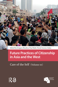 Future Practices of Citizenship in Asia and the West (Care of the Self (Volume III)) by Gregory Bracken, Paul Rabé, Nurul Azreen Azlan, 9781041179931