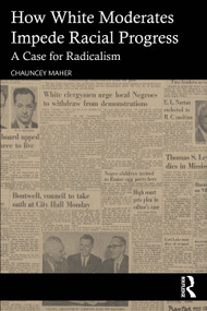 The White Moderate (Why Racial Equality Demands Radicalism) by Chauncey Maher, 9781041138365