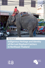 Indigenous Heritage and Identity of the Last Elephant Catchers in Northeast Thailand by Alisa Santikarn, 9781041181385