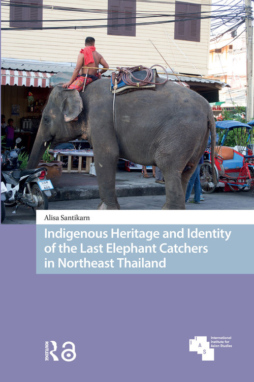 Indigenous Heritage and Identity of the Last Elephant Catchers in Northeast Thailand by Alisa Santikarn, 9781041181385