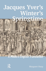 Jacques Yver's Winter's Springtime (A Modern English Translation) by Margaret Harp, 9781041181620