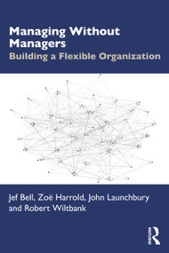 Managing Without Managers (Building a Flexible Organization) by Jef Bell, Zoë Harrold, John Launchbury, Robert Wiltbank, 9781041234401