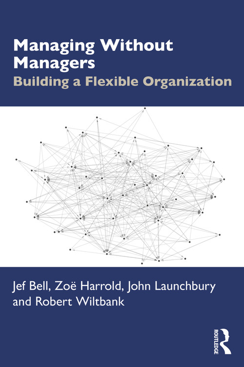 Managing Without Managers (Building a Flexible Organization) by Jef Bell, Zoë Harrold, John Launchbury, Robert Wiltbank, 9781041234401