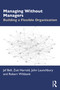 Managing Without Managers (Building a Flexible Organization) by Jef Bell, Zoë Harrold, John Launchbury, Robert Wiltbank, 9781041234401