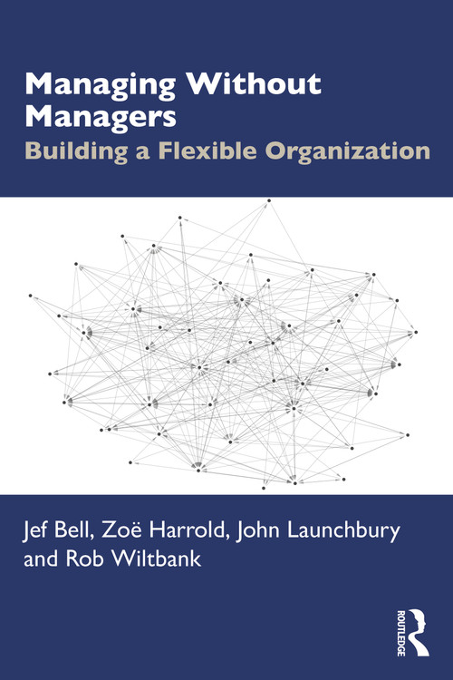 Managing Without Managers (Building a Flexible Organization) by Jef Bell, Zoë Harrold, John Launchbury, Robert Wiltbank, 9781041234401